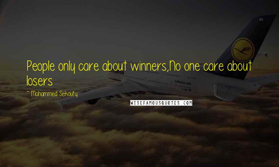 Mohammed Sekouty Quotes: People only care about winners,No one care about losers