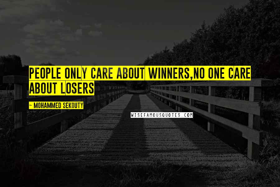 Mohammed Sekouty Quotes: People only care about winners,No one care about losers