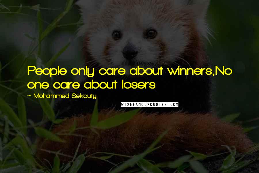 Mohammed Sekouty Quotes: People only care about winners,No one care about losers