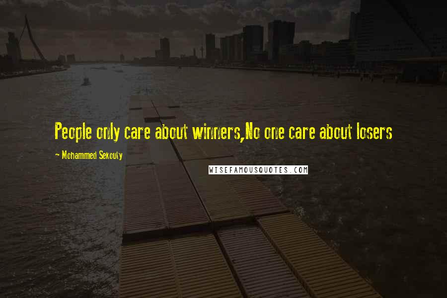 Mohammed Sekouty Quotes: People only care about winners,No one care about losers