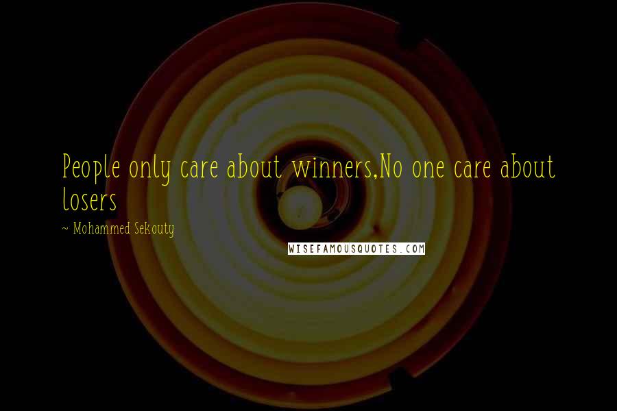 Mohammed Sekouty Quotes: People only care about winners,No one care about losers