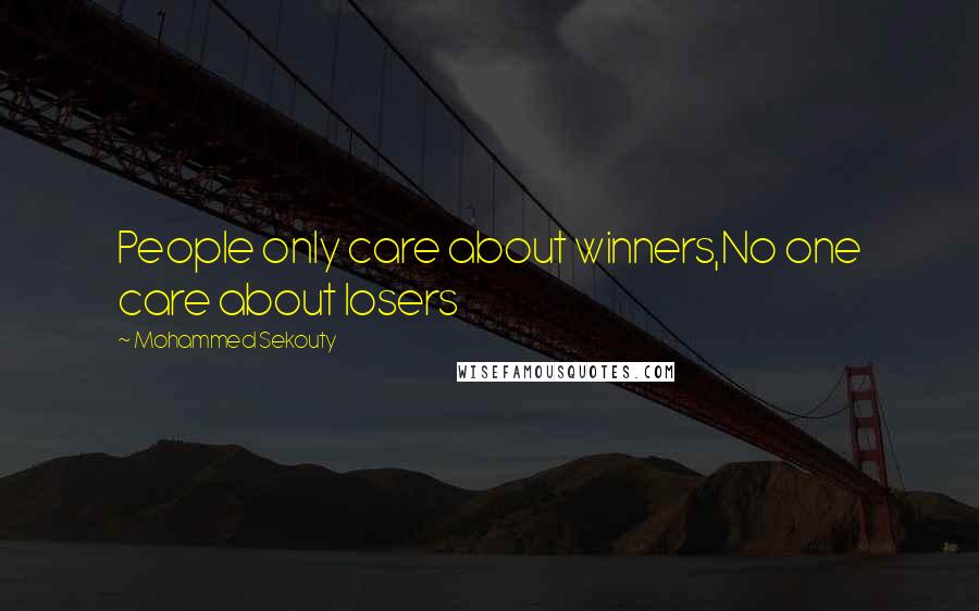 Mohammed Sekouty Quotes: People only care about winners,No one care about losers