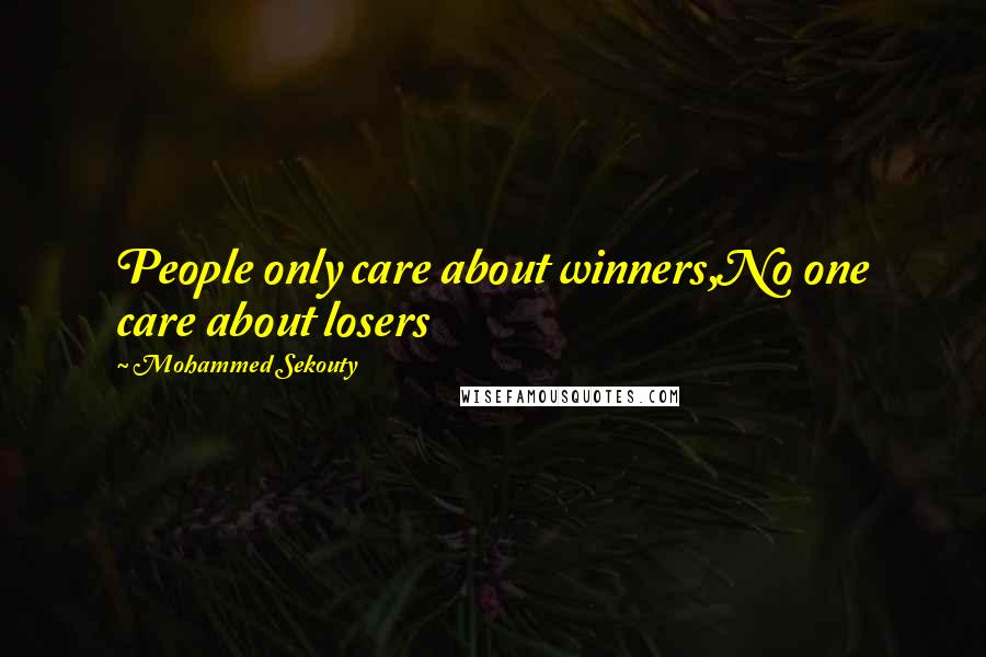 Mohammed Sekouty Quotes: People only care about winners,No one care about losers