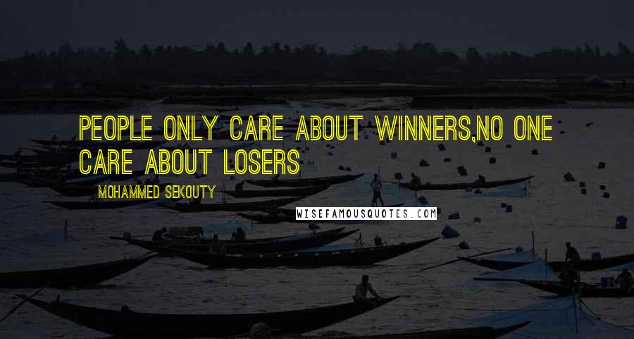 Mohammed Sekouty Quotes: People only care about winners,No one care about losers