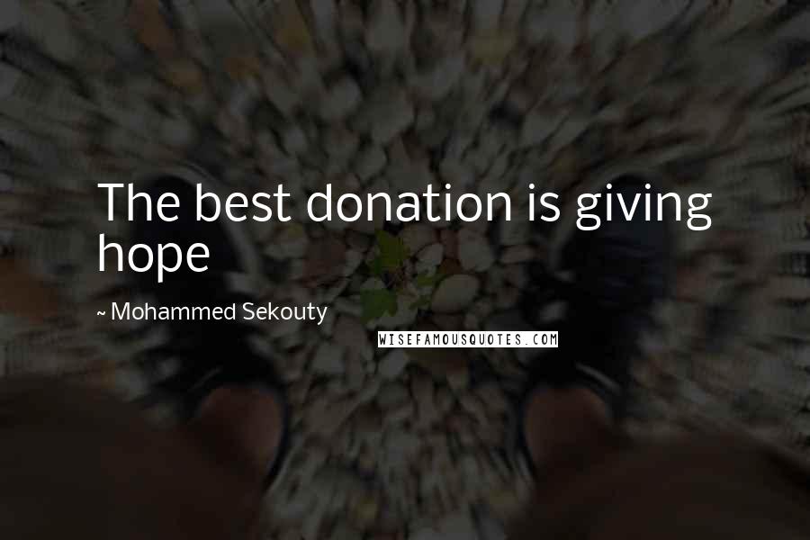 Mohammed Sekouty Quotes: The best donation is giving hope