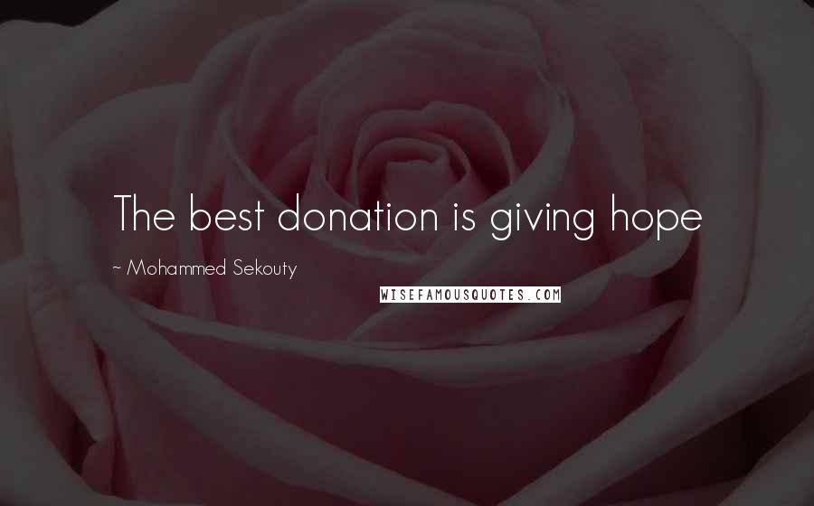 Mohammed Sekouty Quotes: The best donation is giving hope