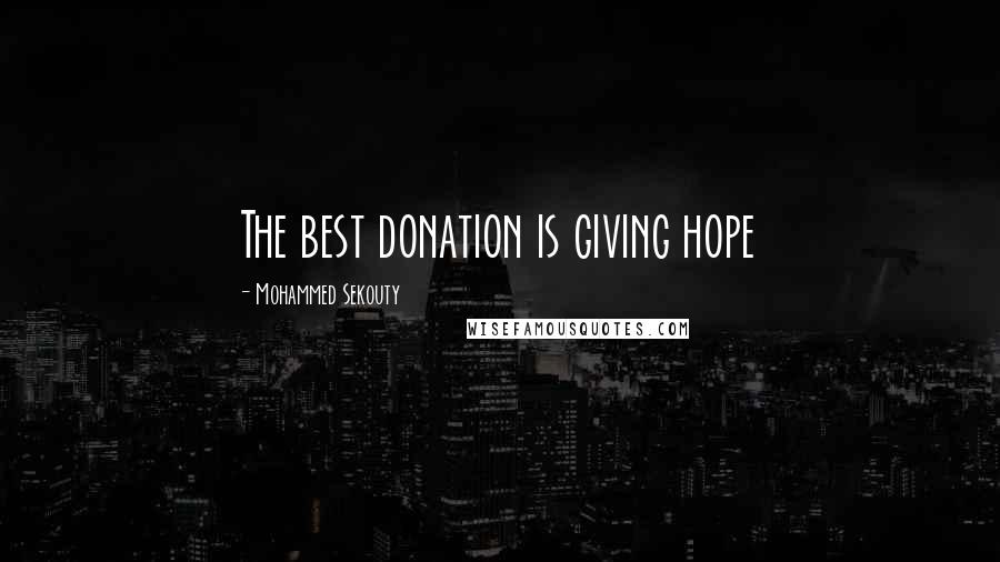 Mohammed Sekouty Quotes: The best donation is giving hope