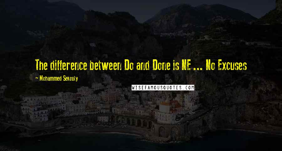 Mohammed Sekouty Quotes: The difference between Do and Done is NE ... No Excuses