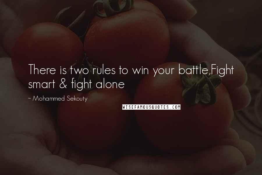 Mohammed Sekouty Quotes: There is two rules to win your battle,Fight smart & fight alone