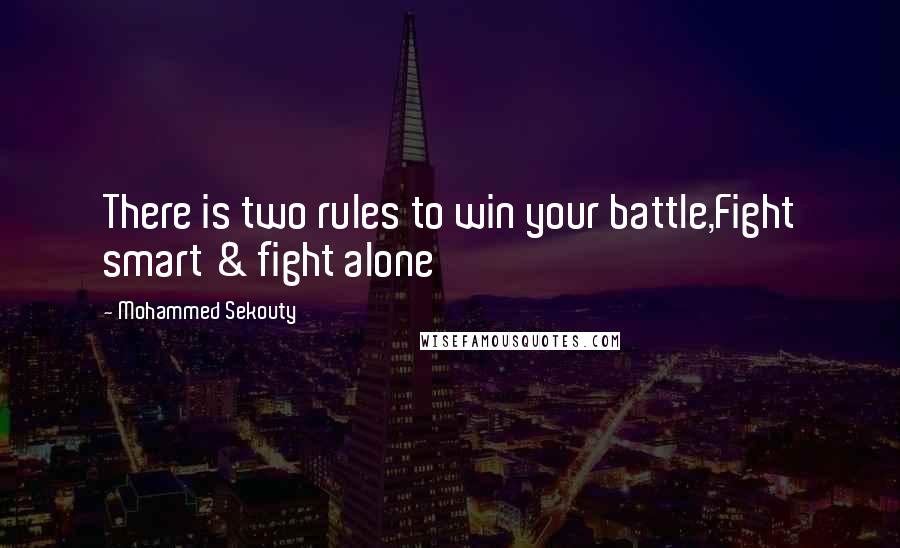 Mohammed Sekouty Quotes: There is two rules to win your battle,Fight smart & fight alone