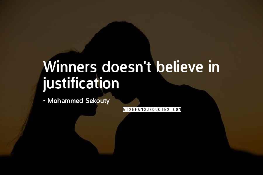 Mohammed Sekouty Quotes: Winners doesn't believe in justification