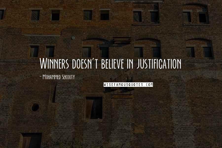 Mohammed Sekouty Quotes: Winners doesn't believe in justification