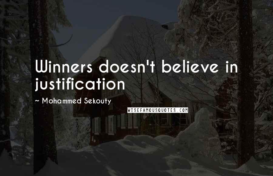 Mohammed Sekouty Quotes: Winners doesn't believe in justification