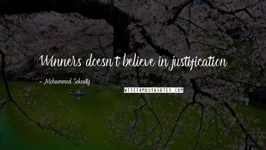 Mohammed Sekouty Quotes: Winners doesn't believe in justification