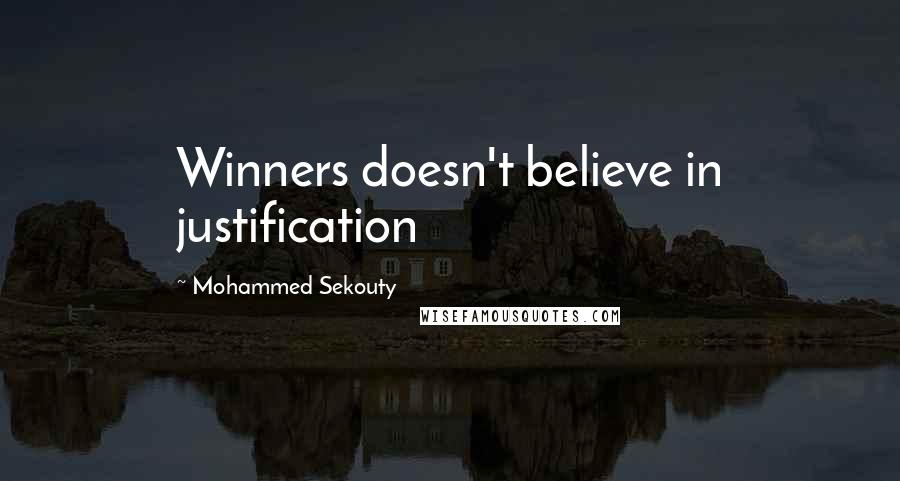 Mohammed Sekouty Quotes: Winners doesn't believe in justification