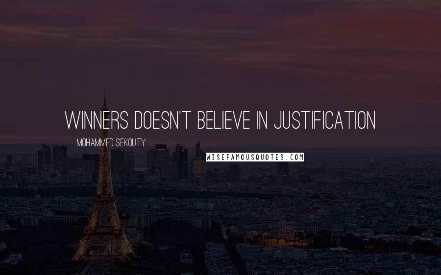 Mohammed Sekouty Quotes: Winners doesn't believe in justification