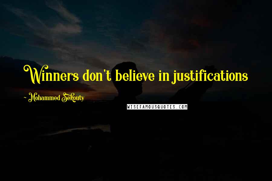 Mohammed Sekouty Quotes: Winners don't believe in justifications