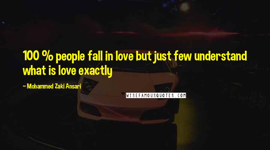 Mohammed Zaki Ansari Quotes: 100 % people fall in love but just few understand what is love exactly