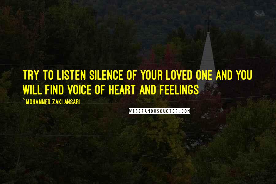 Mohammed Zaki Ansari Quotes: Try to listen silence of your loved one And you will find voice of Heart and Feelings