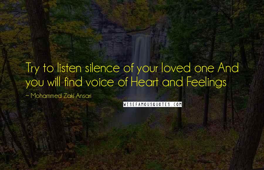 Mohammed Zaki Ansari Quotes: Try to listen silence of your loved one And you will find voice of Heart and Feelings