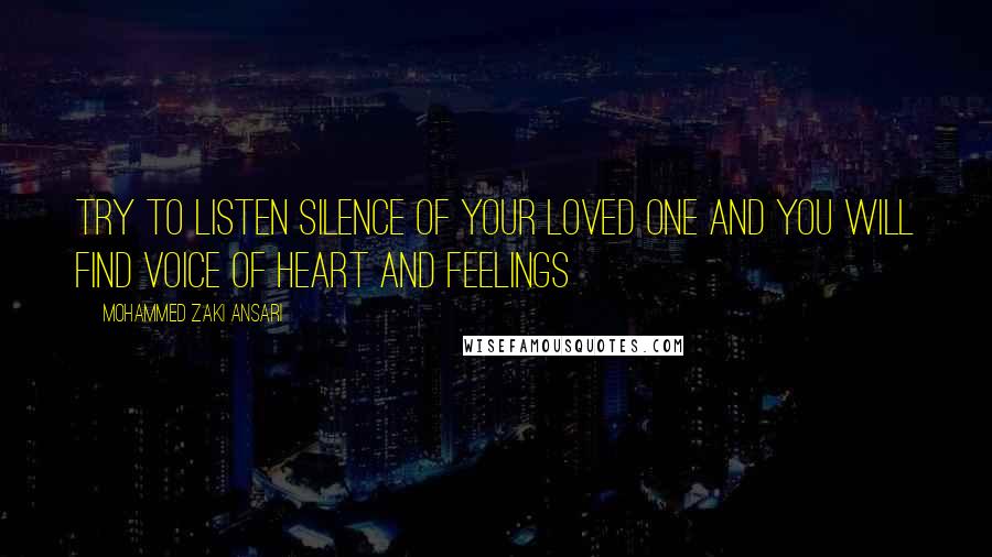 Mohammed Zaki Ansari Quotes: Try to listen silence of your loved one And you will find voice of Heart and Feelings