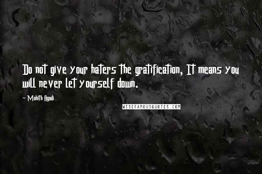 Mohith Agadi Quotes: Do not give your haters the gratification, It means you will never let yourself down.