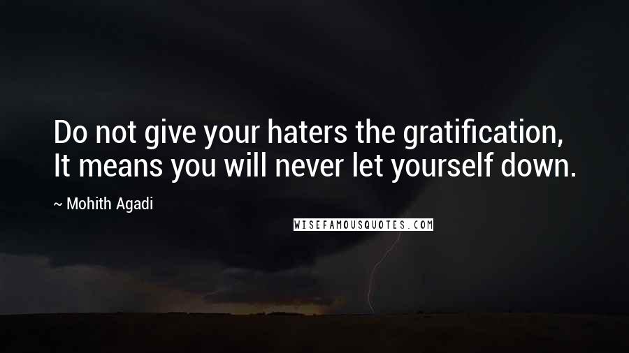 Mohith Agadi Quotes: Do not give your haters the gratification, It means you will never let yourself down.