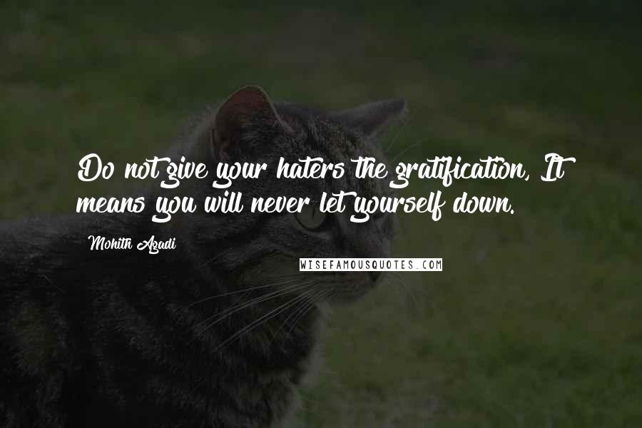 Mohith Agadi Quotes: Do not give your haters the gratification, It means you will never let yourself down.