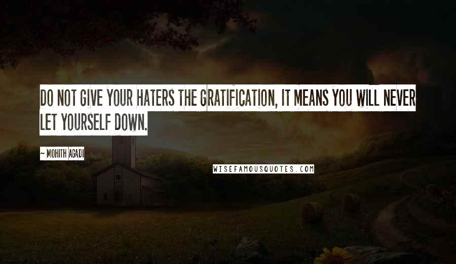 Mohith Agadi Quotes: Do not give your haters the gratification, It means you will never let yourself down.