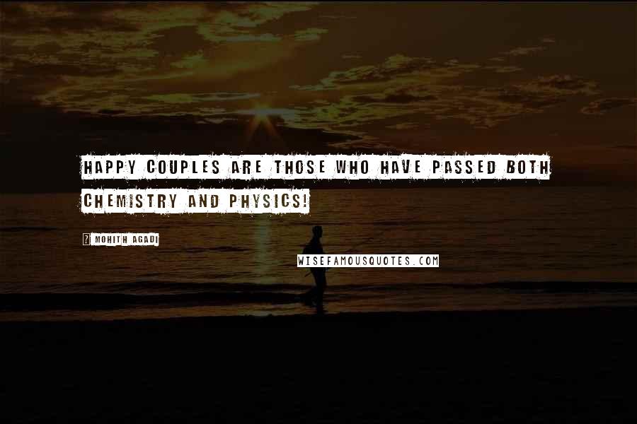 Mohith Agadi Quotes: Happy COUPLES are those who have passed both chemistry and physics!