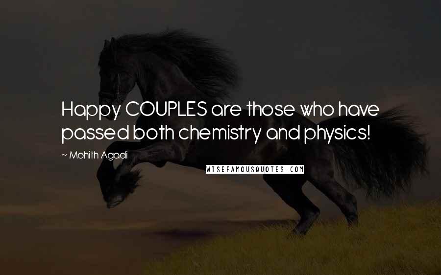 Mohith Agadi Quotes: Happy COUPLES are those who have passed both chemistry and physics!