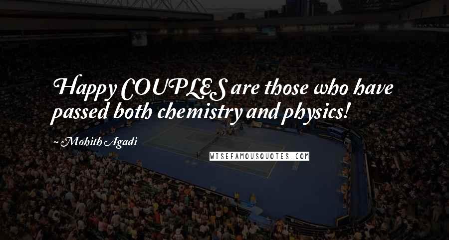 Mohith Agadi Quotes: Happy COUPLES are those who have passed both chemistry and physics!