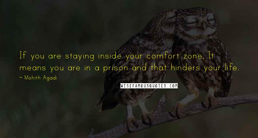 Mohith Agadi Quotes: If you are staying inside your comfort zone, It means you are in a prison and that hinders your life.