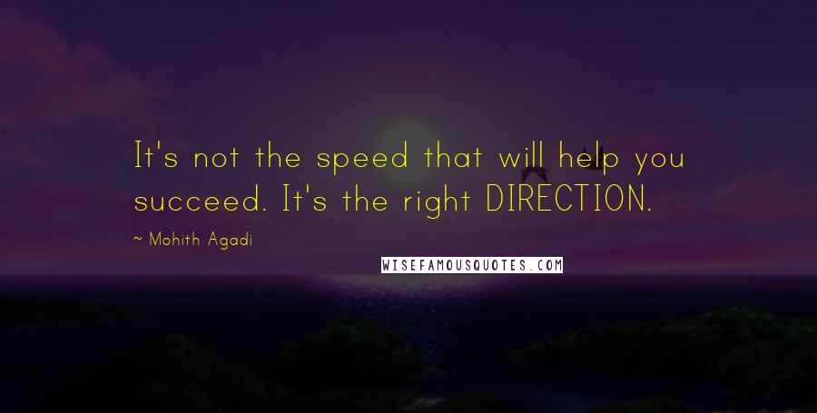 Mohith Agadi Quotes: It's not the speed that will help you succeed. It's the right DIRECTION.