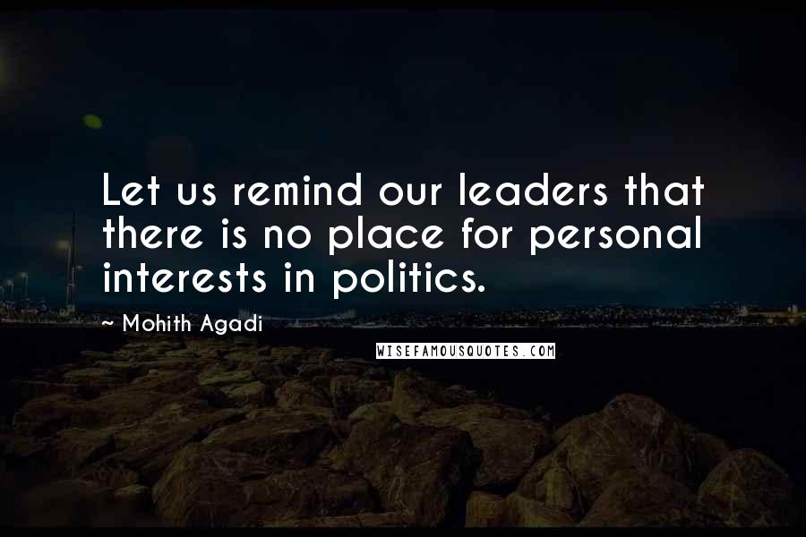 Mohith Agadi Quotes: Let us remind our leaders that there is no place for personal interests in politics.