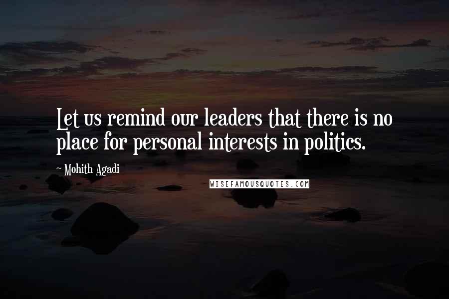 Mohith Agadi Quotes: Let us remind our leaders that there is no place for personal interests in politics.