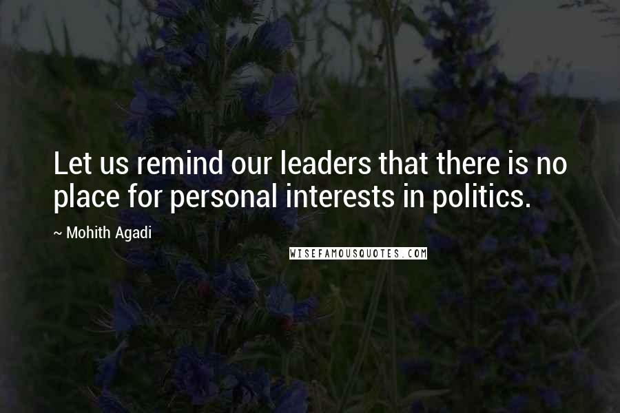 Mohith Agadi Quotes: Let us remind our leaders that there is no place for personal interests in politics.