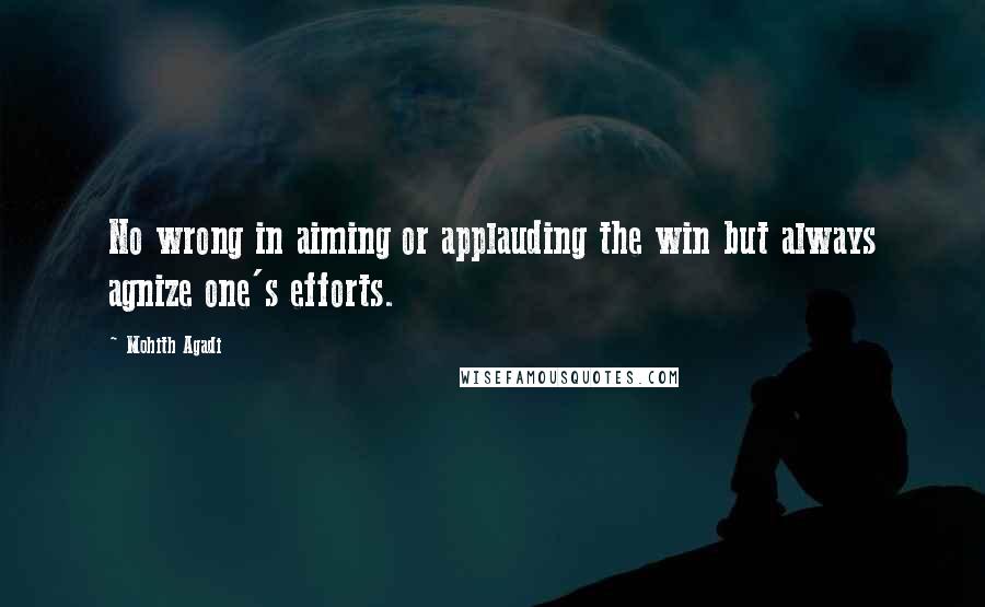 Mohith Agadi Quotes: No wrong in aiming or applauding the win but always agnize one's efforts.