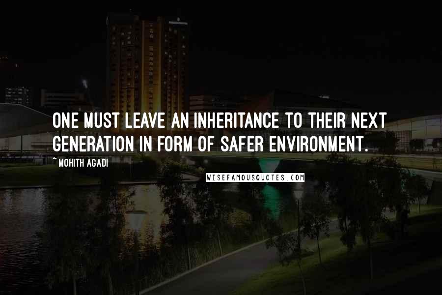 Mohith Agadi Quotes: One must leave an inheritance to their next generation in form of safer environment.
