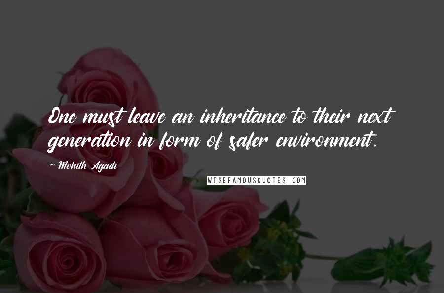 Mohith Agadi Quotes: One must leave an inheritance to their next generation in form of safer environment.