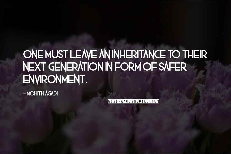 Mohith Agadi Quotes: One must leave an inheritance to their next generation in form of safer environment.