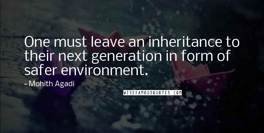 Mohith Agadi Quotes: One must leave an inheritance to their next generation in form of safer environment.