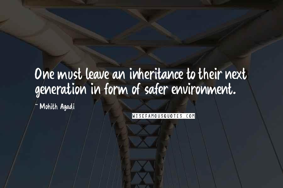 Mohith Agadi Quotes: One must leave an inheritance to their next generation in form of safer environment.