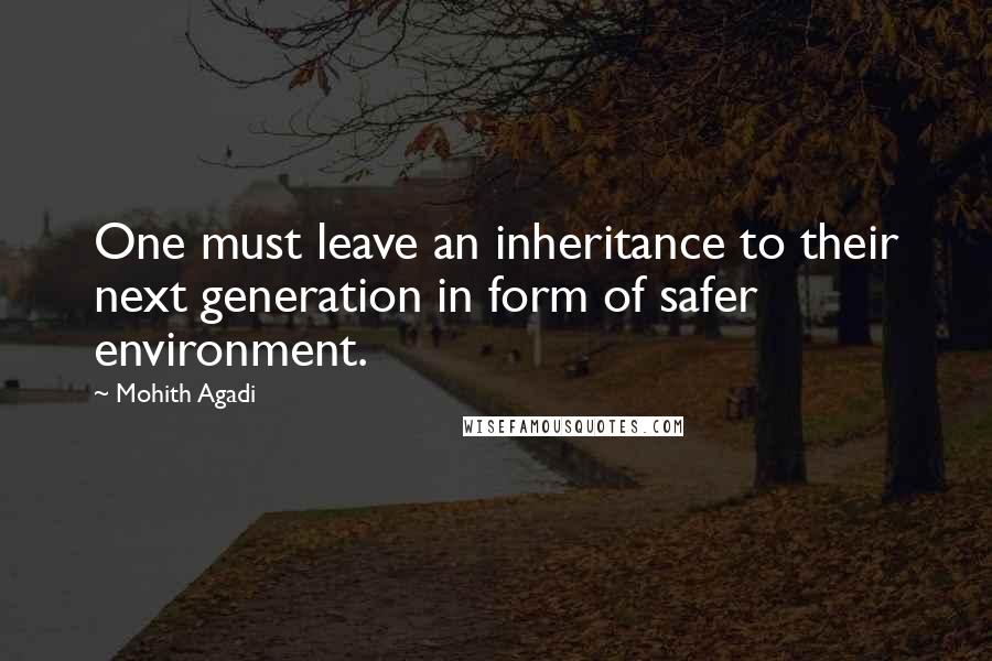 Mohith Agadi Quotes: One must leave an inheritance to their next generation in form of safer environment.