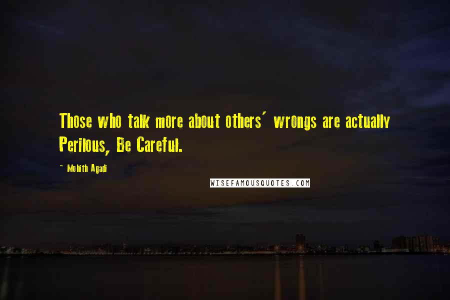 Mohith Agadi Quotes: Those who talk more about others' wrongs are actually Perilous, Be Careful.