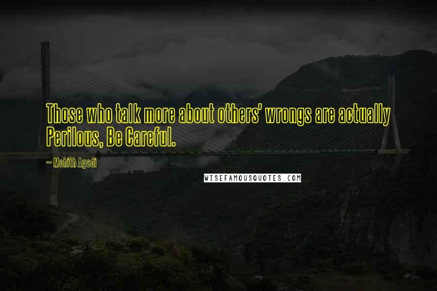 Mohith Agadi Quotes: Those who talk more about others' wrongs are actually Perilous, Be Careful.