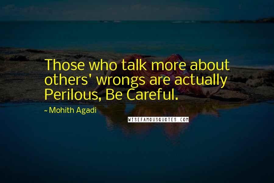 Mohith Agadi Quotes: Those who talk more about others' wrongs are actually Perilous, Be Careful.