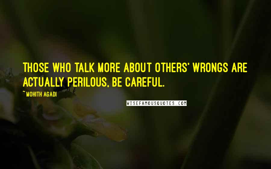 Mohith Agadi Quotes: Those who talk more about others' wrongs are actually Perilous, Be Careful.