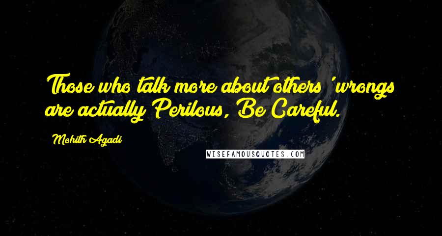 Mohith Agadi Quotes: Those who talk more about others' wrongs are actually Perilous, Be Careful.