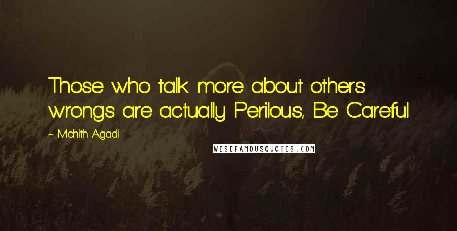 Mohith Agadi Quotes: Those who talk more about others' wrongs are actually Perilous, Be Careful.